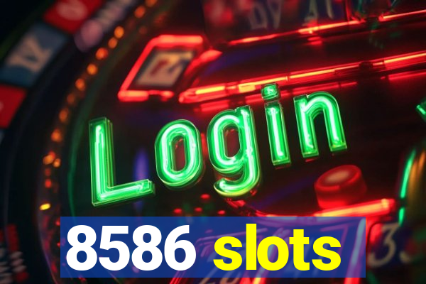 8586 slots